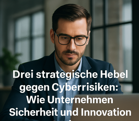 Drei strategische Hebel gegen Cyberrisiken: Wie Unternehmen Sicherheit und Innovation vereinen